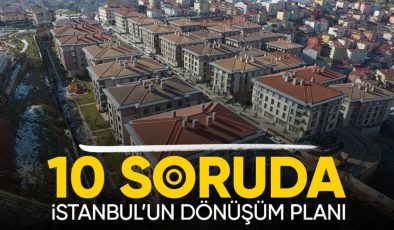 İstanbul yenilenecek! İşte 10 soruda dönüşümün detayları