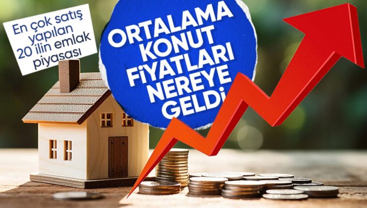 Türkiye’nin en fazla konut satışı yapılan 20 ilindeki fiyatlar