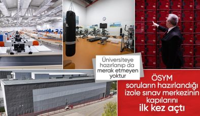 ÖSYM’nin dünyadan izole sınav merkezi kapılarını ilk kez açtı